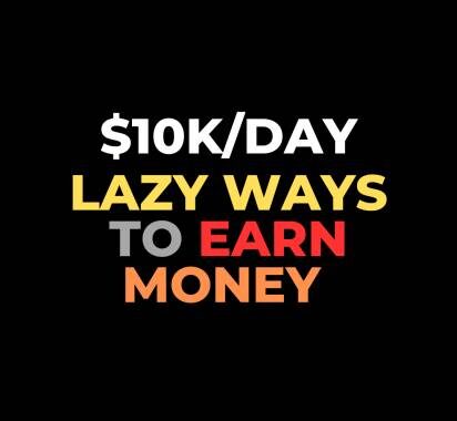 Lazy Ways to Earn Money | $10k a Day